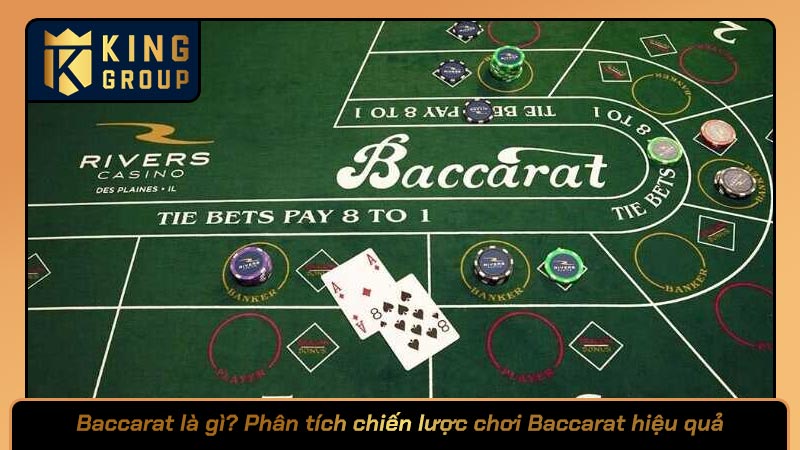 Baccarat là gì? Phân tích chiến lược chơi Baccarat hiệu quả