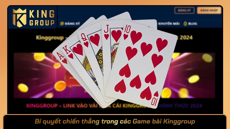 Bí quyết chiến thắng trong các Game bài Kinggroup