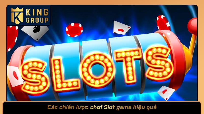 Các chiến lược chơi Slot game hiệu quả