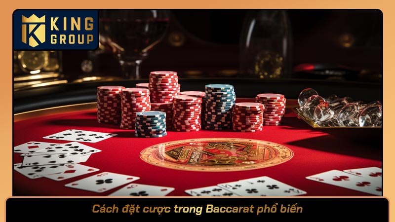 Cách đặt cược trong Baccarat phổ biến