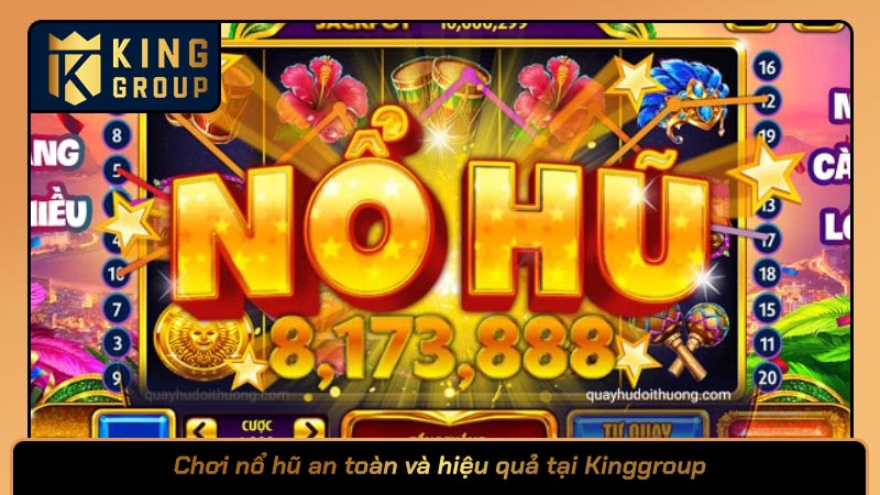 Chơi nổ hũ an toàn và hiệu quả tại Kinggroup