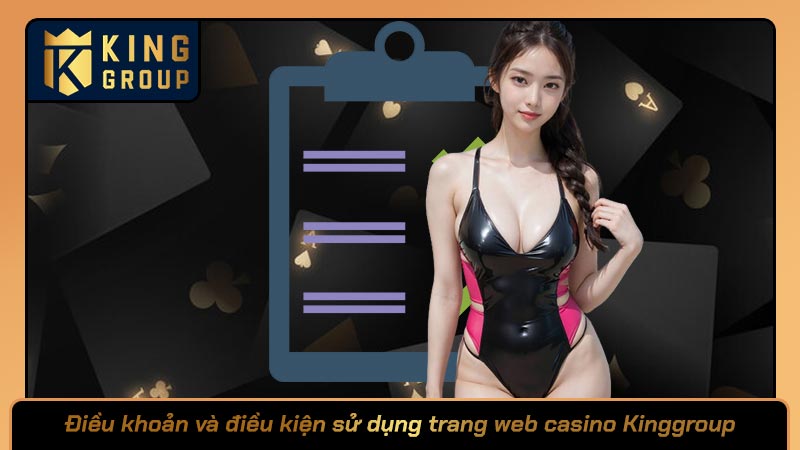 Điều khoản và điều kiện sử dụng trang web casino Kinggroup