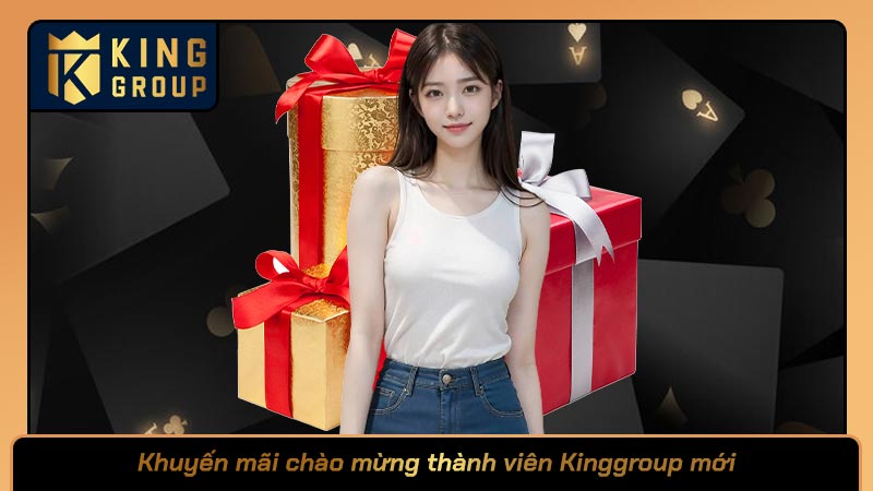 Khuyến mãi chào mừng thành viên Kinggroup mới