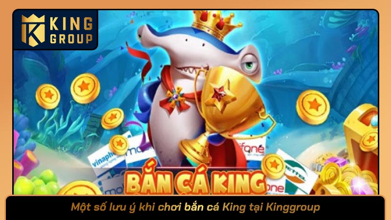 Một số lưu ý khi chơi bắn cá King tại Kinggroup