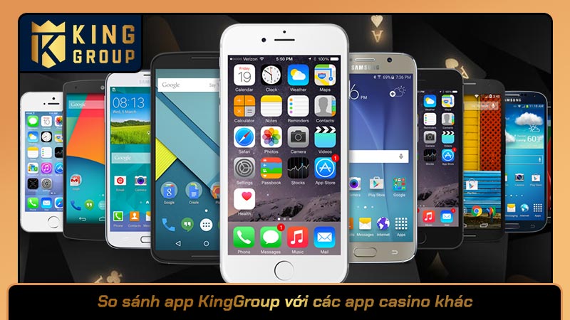 So sánh app KingGroup với các app casino khác