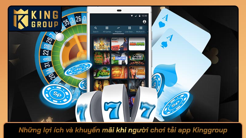 Những lợi ích và khuyến mãi khi người chơi tải app Kinggroup